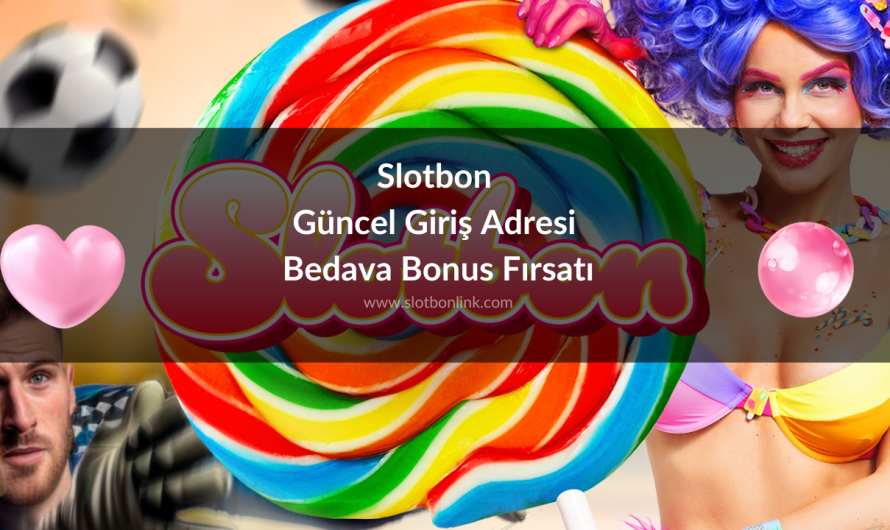 Slotbon Güncel Giriş Adresi Bedava Bonus Fırsatı